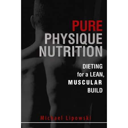 Pure Physique Nutrition: Dieting for a Lean, Muscular Build - (Best Suits For Muscular Build)