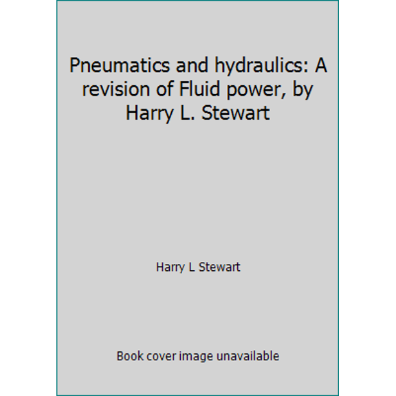 Pre-Owned Pneumatics and hydraulics: A revision of Fluid power, by Harry L. Stewart (Hardcover) 0672232375 9780672232374