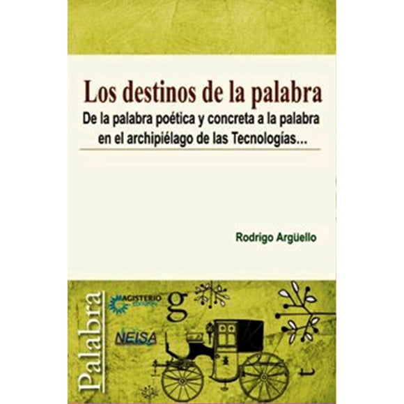 LOS DESTINOS DE LA PALABRA NEISA RODRIGO ARGUELLO