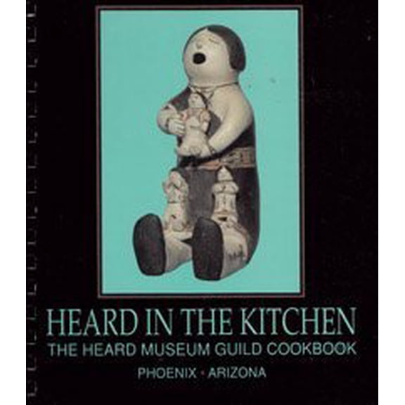 Pre-Owned Heard in the Kitchen: The Heard Museum Guild Cookbook (Hardcover) 0934351430 9780934351430