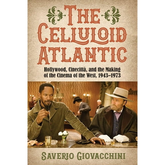 Suny Series, Horizons of Cinema The Celluloid Atlantic: Hollywood, CinecittÃ , and the Making of the Cinema of the West, 1943-1973, (Paperback)