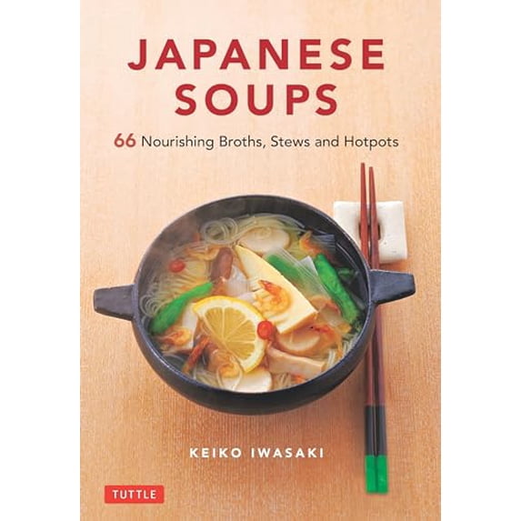 Pre-Owned Japanese Soups: 66 Nourishing Broths, Stews and Hotpots (Hardcover) 480531589X 9784805315897