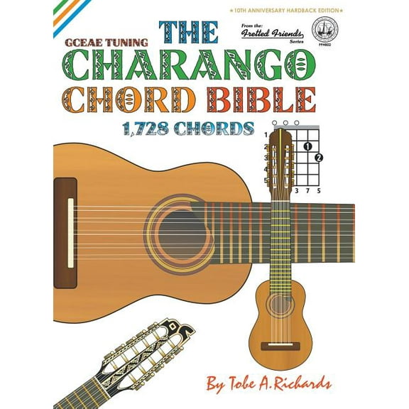 Fretted Friends The Charango Chord Bible: GCEAE Standard Tuning 1,728 Chords, Book FFHB0, (Hardcover)