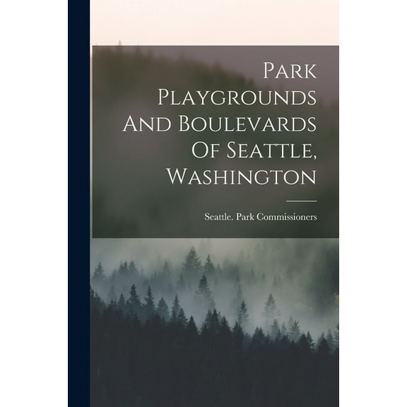 Park Playgrounds And Boulevards Of Seattle, Washington, (Paperback)