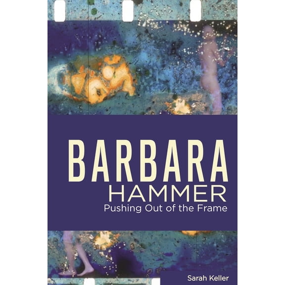 Queer Screens Barbara Hammer: Pushing Out of the Frame, (Paperback)