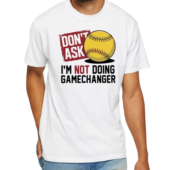 Don’t Ask I’m Not Doing Gamechanger Baseball T-Shirt