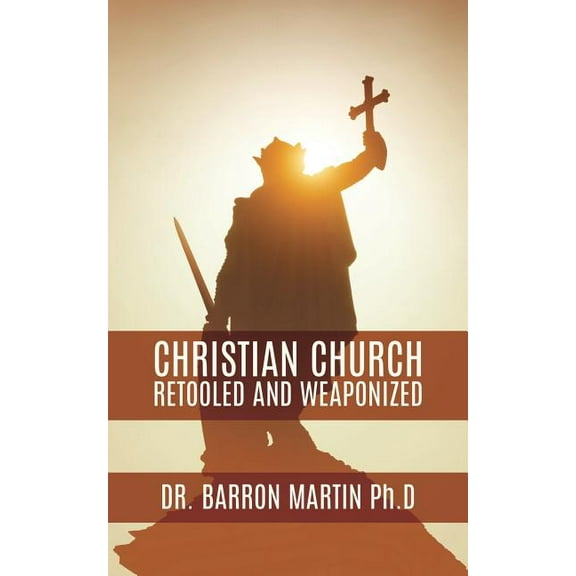 Christian Church Retooled and Weaponized, (Paperback)
