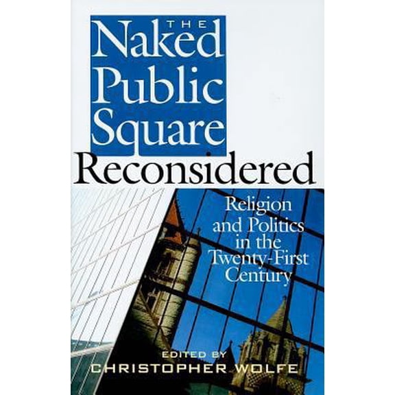 Pre-Owned The Naked Public Square Reconsidered: Religion and Politics in the Twenty-First Century (American Ideals & Institutions) (Hardcover) 1935191276 9781935191278