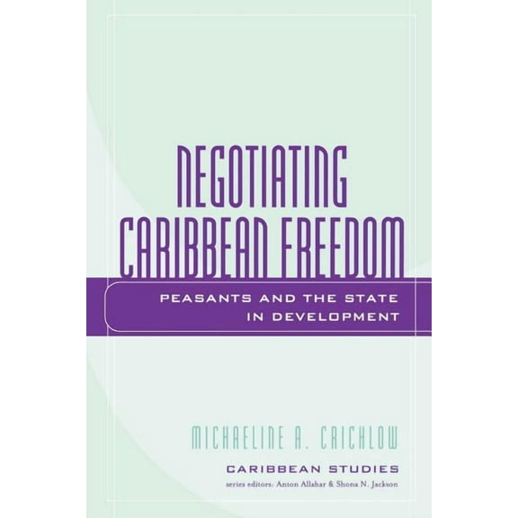 Caribbean Studies: Negotiating Caribbean Freedom : Peasants and The State in Development (Paperback)