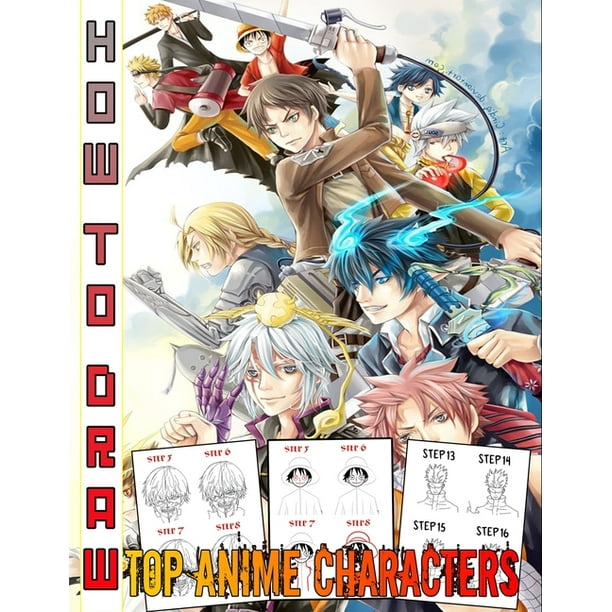 How To Draw Top Anime Characters : Draw All Most Known Anime Characters, For kids and Adults, draw step by step with High-quality Pages And blank pages for Practice For amazing drawing How To Draw Top Anime Characters : Draw All Most Known Anime Characters, For kids and Adults, draw step by step with High-quality Pages And blank pages for Practice For amazing drawing