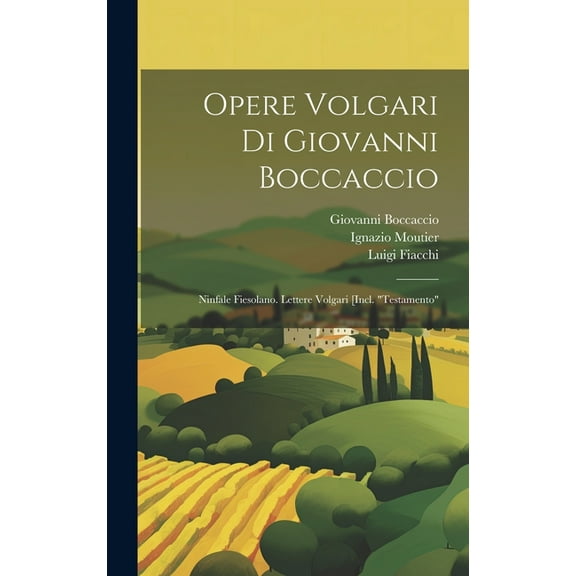 Opere Volgari Di Giovanni Boccaccio: Ninfale Fiesolano. Lettere Volgari [Incl. "Testamento" (Hardcover)