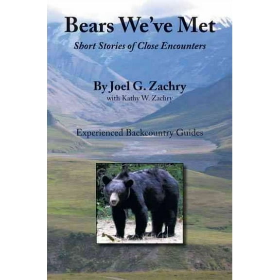 Bears We've Met: Short Stories of Close Encounters (Paperback) by Joel G Zachry, Kathy W Zachry