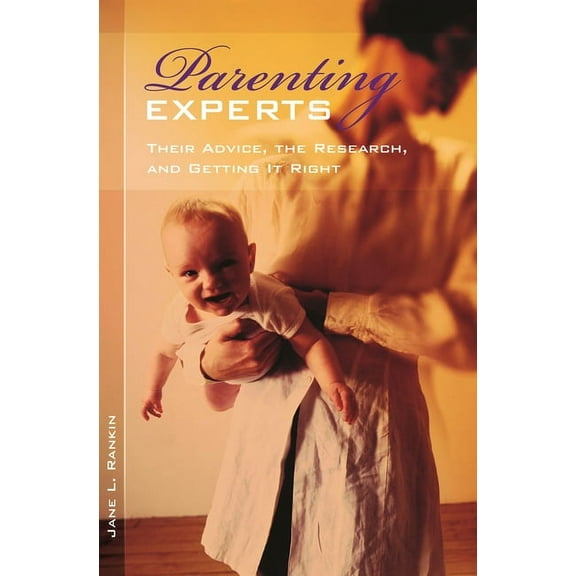 Parenting Experts: Their Advice, the Research, and Getting It Right, (Hardcover)