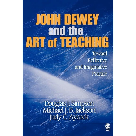 John Dewey and the Art of Teaching: Toward Reflective and Imaginative Practice, (Paperback)