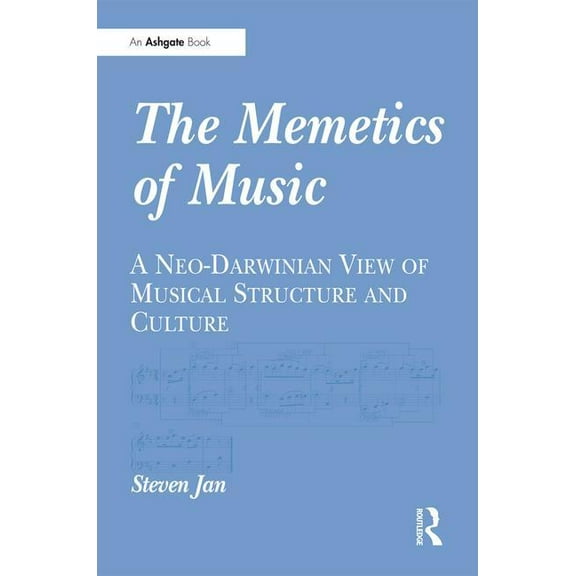 The Memetics of Music: A Neo-Darwinian View of Musical Structure and Culture, (Hardcover)