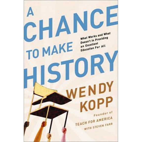 Pre-Owned A Chance to Make History: What Works and What Doesn't in Providing an Excellent Education for All (Paperback) 1610391047 9781610391047