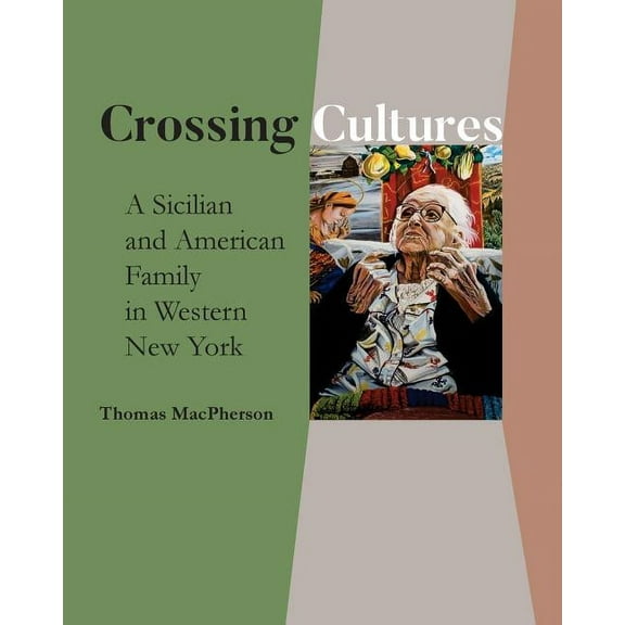 Crossing Cultures: A Sicilian and American Family in Western New York (Paperback)