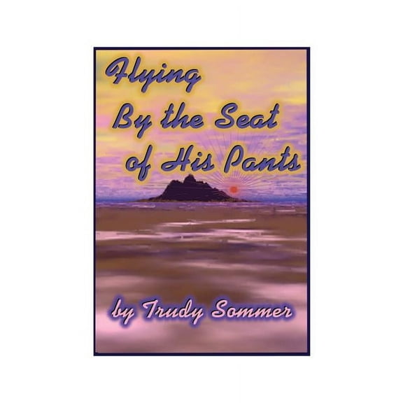 Flying by the Seat of His Pants, (Paperback)