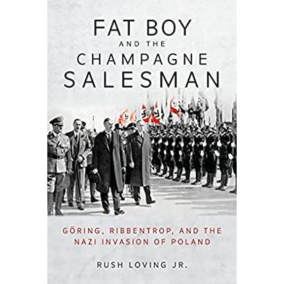 Pre-Owned Fat Boy and the Champagne Salesman : GÃ¶ring, Ribbentrop, and the Nazi Invasion of Poland 9780253061959 Used