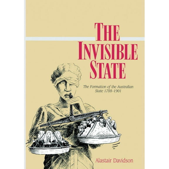 Studies in Australian History The Invisible State: The Formation of the Australian State, (Hardcover)