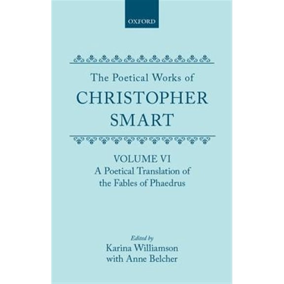 Pre-Owned C Oet T Oxford English Texts The Poetical Works of Christopher Smart: Volume VI: A Poetical Translation of the Fables of Phaedrus, (Hardcover)
