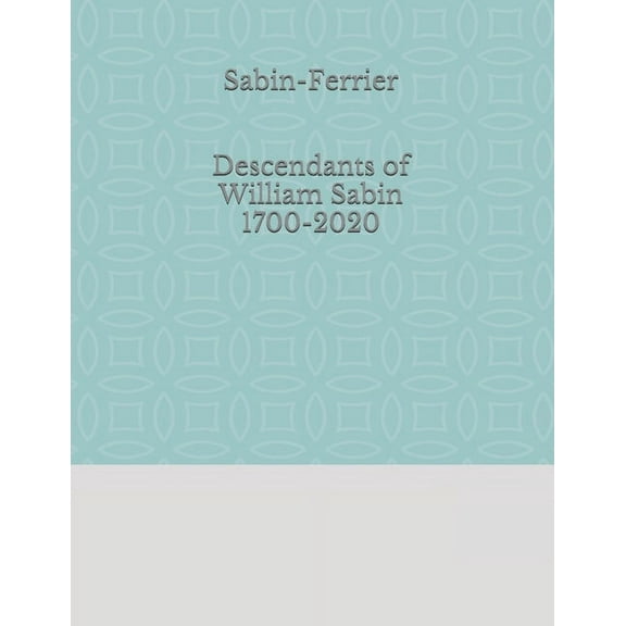 Sabin-Ferrier Descendants of William Sabin 1700-2020, (Paperback)