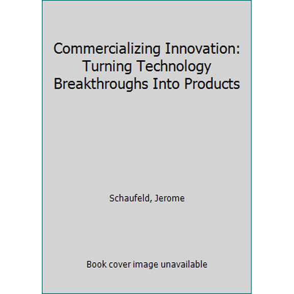 Pre-Owned Commercializing Innovation: Turning Technology Breakthroughs Into Products (Paperback) 1430263520 9781430263524