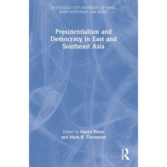 Routledge/City University of Hong Kong S Presidentialism and Democracy in East and Southeast Asia, (Paperback)