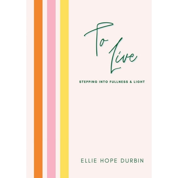 To Live: Stepping Into Fullness and Light, (Paperback)