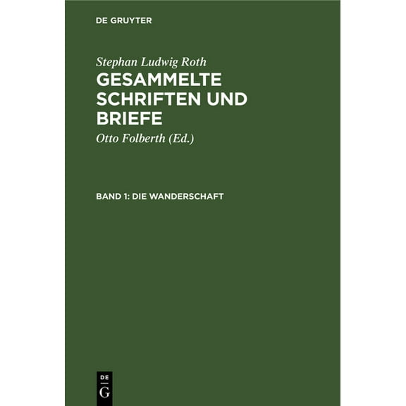 Gesammelte Schriften Und Briefe Die Wanderschaft: Dokumente Aus Den Jahren 1815-1819, HauptsÃ¤chlich Aus TÃ¼bingen Und Iferten, Book 1, (Hardcover)