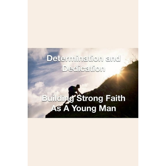 Determination and Dedication Building Strong Faith As A Young Man, (Paperback)
