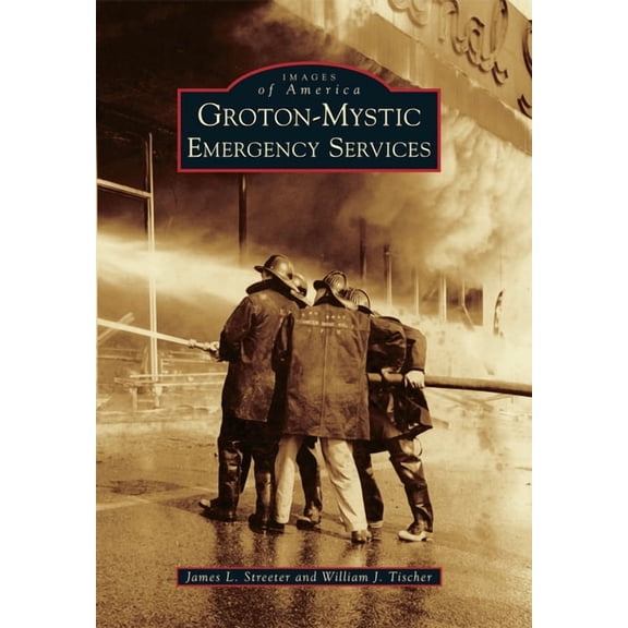 Images of America Groton-Mystic Emergency Services, (Paperback)