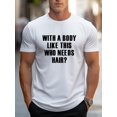 thumbnail image 1 of Camiseta de manga corta con texto "Who Needs Hair Texts" para hombre, ideal para verano. Material de algodón, cómoda y transpirable, ideal para adultos, hombres, mujeres, adolescentes y jóvenes., 1 of 7