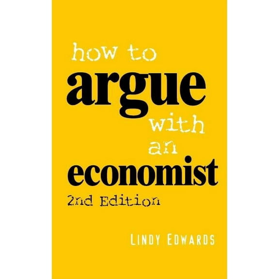 How to Argue with an Economist, (Paperback)