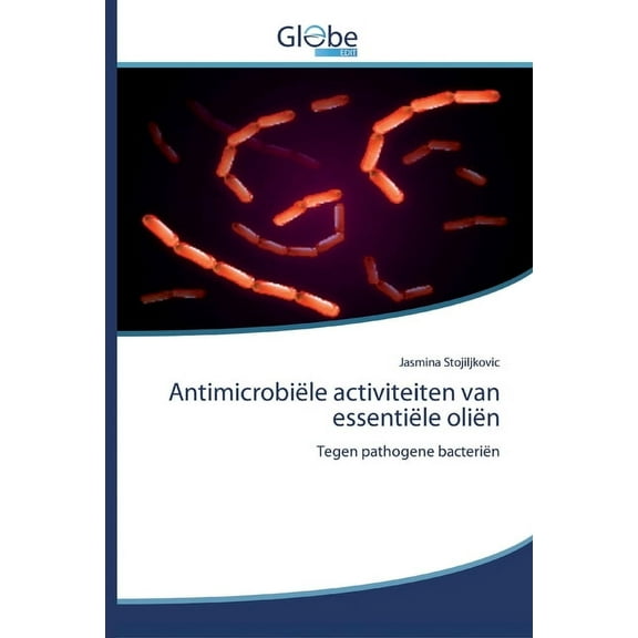 Antimicrobiële activiteiten van essentiële oliën (Paperback)