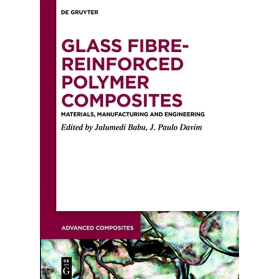 Pre-Owned Advanced Composites Glass Fibre-Reinforced Polymer Composites: Materials, Manufacturing and Engineering, Book 12, (Hardcover)