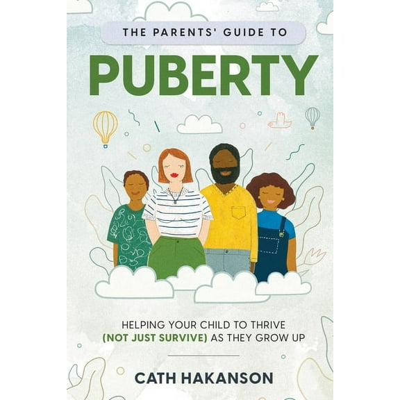 The Parents' Guide to Puberty: Helping your child to thrive (not just survive) as they grow up, (Paperback)