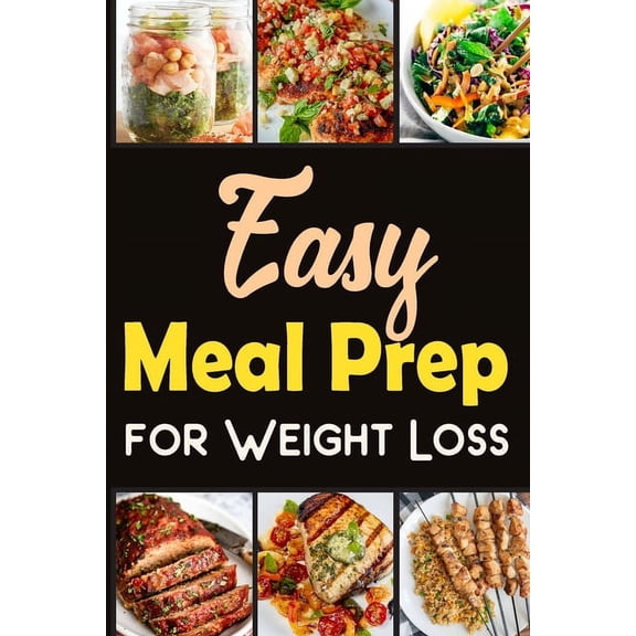Easy Meal Prep for Weight-Loss Recipes Lose weight in a healthy way.: Discover the Secrets to Wellness through Meal Prep, (Paperback)