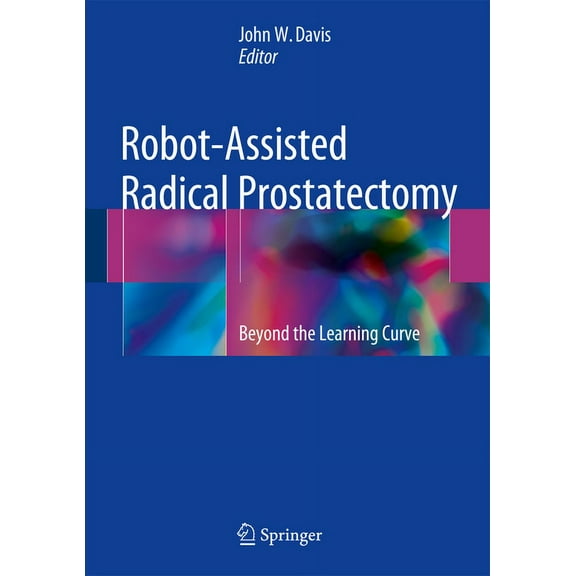 Robot-Assisted Radical Prostatectomy: Beyond the Learning Curve, (Hardcover)