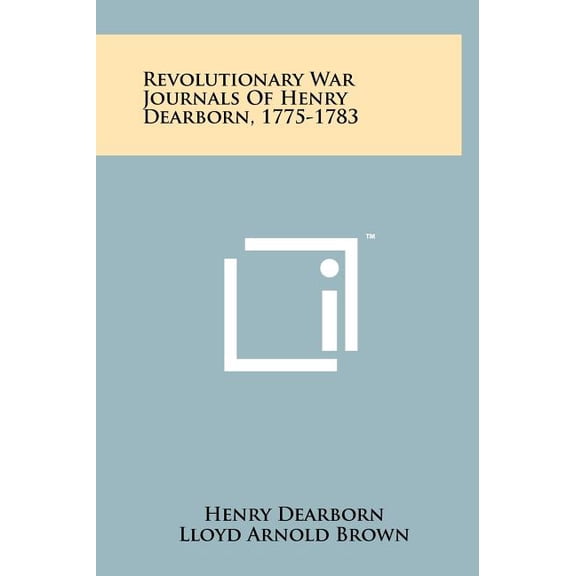 Revolutionary War Journals Of Henry Dearborn, 1775-1783 (Hardcover)