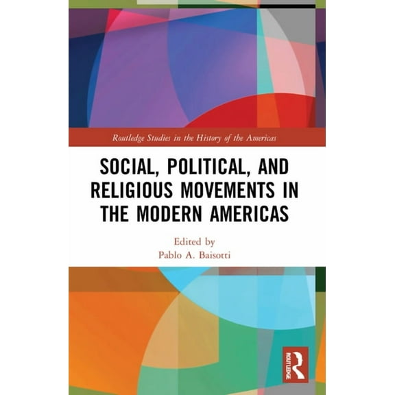 Routledge Studies in the History of the  Social, Political, and Religious Movements in the Modern Americas, (Paperback)