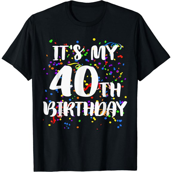 Its My 40th Birthday Mens Black T-Shirt Short Sleeve Tee