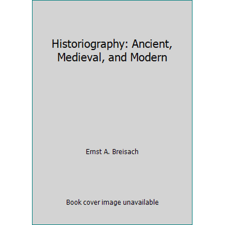 Historiography: Ancient, Medieval, and Modern [Paperback - Used]