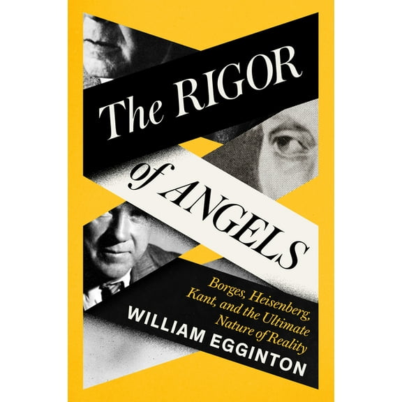 The Rigor of Angels: Borges, Heisenberg, Kant, and the Ultimate Nature of Reality (Hardcover)