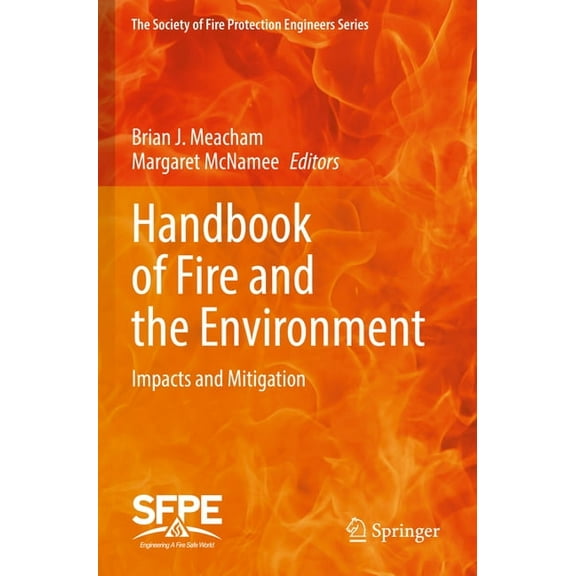 The Society of Fire Protection Engineers Handbook of Fire and the Environment: Impacts and Mitigation, (Paperback)