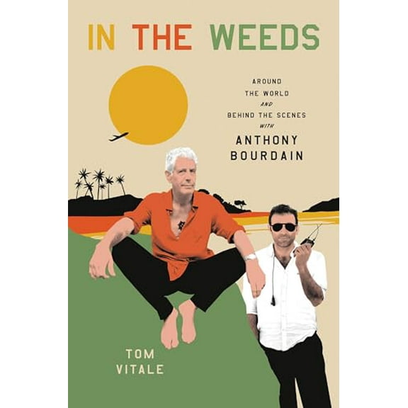Pre-Owned In the Weeds: Around the World and Behind the Scenes with Anthony Bourdain (Hardcover) 0306924099 9780306924095