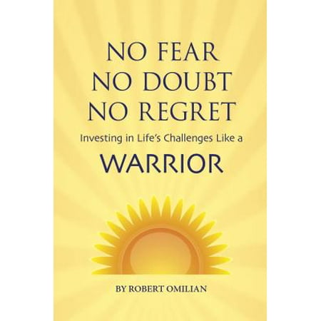 No Fear, No Doubt, No Regret: Investing in Life's Challenges Like a Warrior
