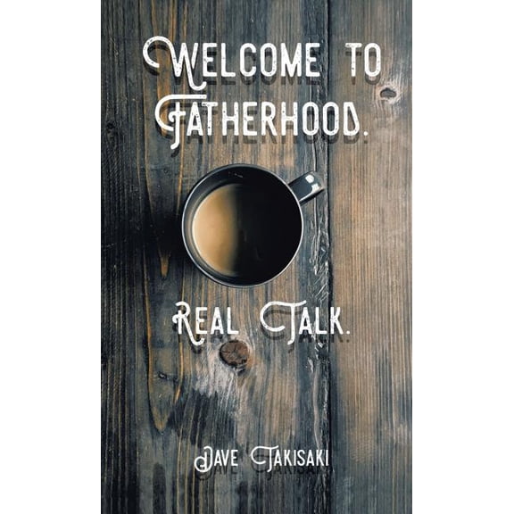 Welcome to Fatherhood.: Real Talk., (Paperback)