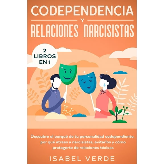 Codependencia y relaciones narcisistas 2 libros en 1: Descubre el porquÃ© de tu personalidad codependiente, por quÃ© atrae, (Paperback)
