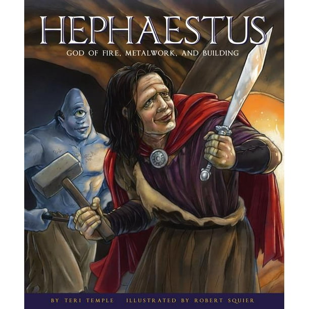 Greek Gods And Goddesses Hephaestus God Of Fire Metalwork And Building Hardcover Walmart Com Walmart Com